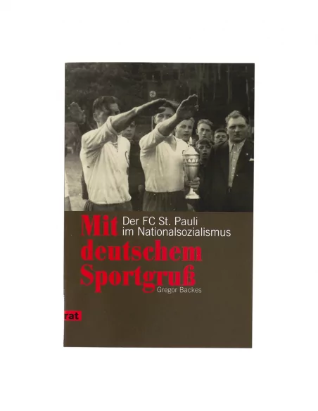 Mit deutschem Sportgruß: Der FC St. Pauli im Nationalsozialismus